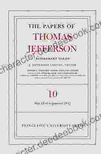 The Papers Of Thomas Jefferson: Retirement Volume 10: 1 May 1816 To 18 January 1817