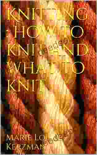 Knitting : How To Knit And What To Knit
