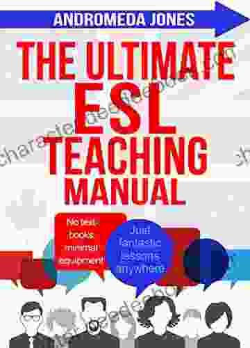 The Ultimate English As A Second Language Teaching Manual: No Textbooks Minimal Equipment Just Fantastic Lessons Anywhere (The Ultimate Teaching ESL Series)