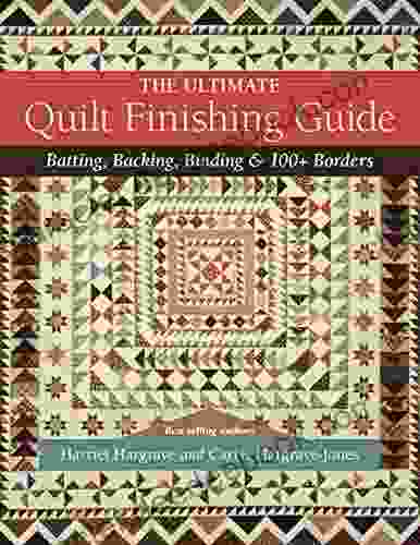 The Ultimate Quilt Finishing Guide: Batting Backing Binding 100+ Borders