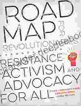 Road Map For Revolutionaries: Resistance Activism And Advocacy For All