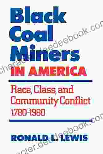 Black Coal Miners In America: Race Class And Community Conflict 1780 1980