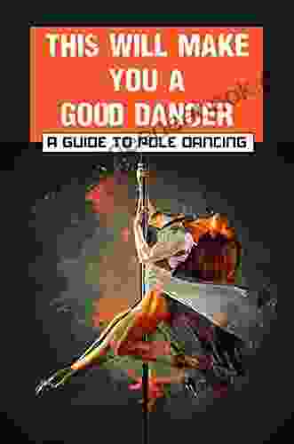 This Will Make You A Good Dancer: A Guide To Pole Dancing: Beginner Static Pole Moves