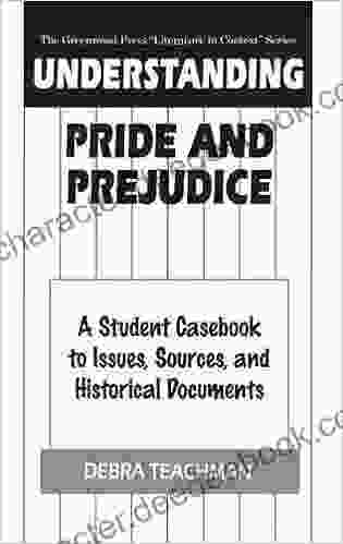 Understanding Pride And Prejudice: A Student Casebook To Issues Sources And Historical Documents (The Greenwood Press Literature In Context Series)