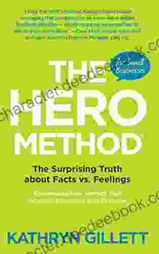 The HERO Method For Small Businesses: The Surprising Truth About Facts Vs Feelings Communication Secrets That Increase Response And Revenue