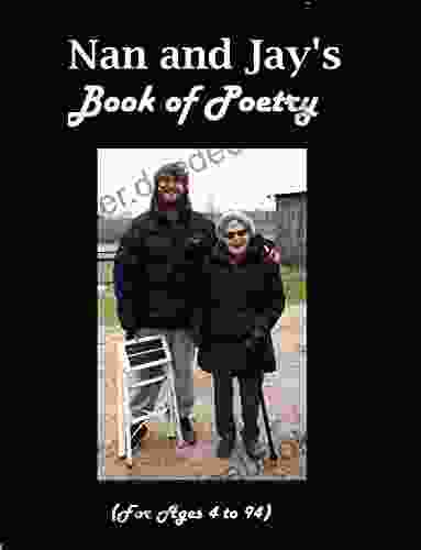 Nan And Jay S Of Poetry: For Ages 4 To 94