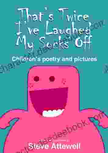 That S Twice I Ve Laughed My Socks Off: Children S Poetry And Pictures