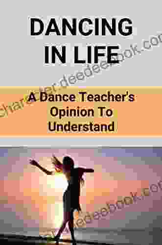 Dancing In Life: A Dance Teacher S Opinion To Understand