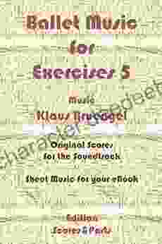 Ballet Music For Exercises 5: Original Scores To The Soundtrack Sheet Music For Your EBook