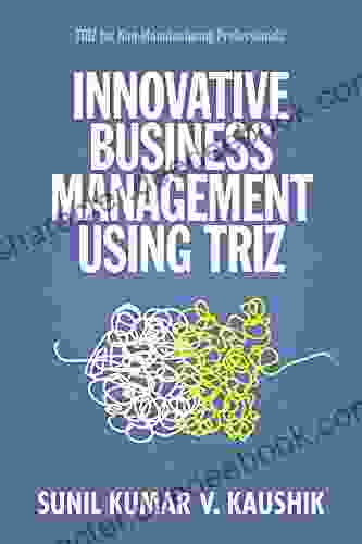 Innovative Business Management Using TRIZ: TRIZ For Non Manufacturing Professionals