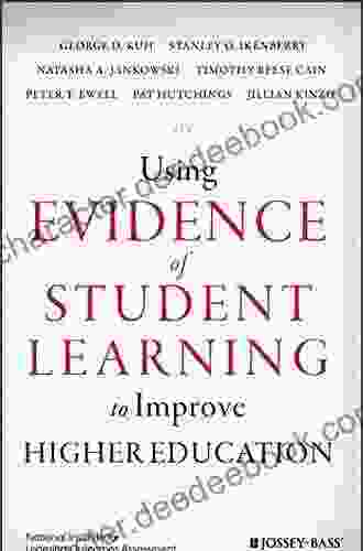 Using Evidence Of Student Learning To Improve Higher Education (Jossey Bass Higher And Adult Education)