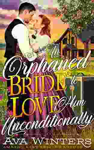 An Orphaned Bride To Love Him Unconditionally: A Western Historical Romance