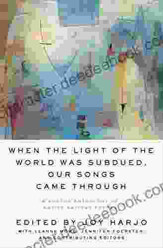 When The Light Of The World Was Subdued Our Songs Came Through: A Norton Anthology Of Native Nations Poetry
