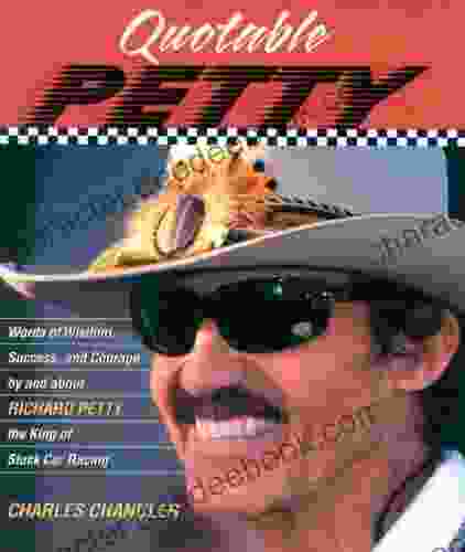 Quotable Petty: Words Of Wisdom Success And Courage By And About Richard Petty The King Of Stock Car Racing (Potent Quotables)