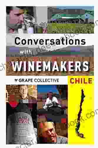 Chile: Conversations With Winemakers: Your Guide To Chilean Wine (Conversations With Winemarkers)